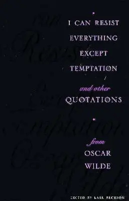 Posso resistere a tutto tranne che alla tentazione: E altre citazioni di Oscar Wilde - I Can Resist Everything Except Temptation: And Other Quotations from Oscar Wilde