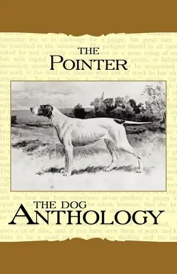 Il Pointer - Un'antologia canina (Un classico di razza della Vintage Dog Books) - The Pointer - A Dog Anthology (A Vintage Dog Books Breed Classic)