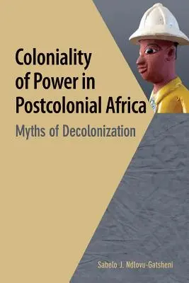 La colonialità del potere nell'Africa postcoloniale. Miti della decolonizzazione - Coloniality of Power in Postcolonial Africa. Myths of Decolonization
