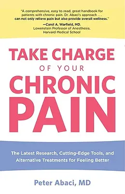 Prendi in mano il tuo dolore cronico: le ultime ricerche, gli strumenti all'avanguardia e i trattamenti alternativi per sentirsi meglio - Take Charge of Your Chronic Pain: The Latest Research, Cutting-Edge Tools, And Alternative Treatments For Feeling Better