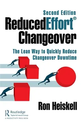 Cambiamento Reducedeffort(r): Il metodo Lean per ridurre rapidamente i tempi di fermo macchina, seconda edizione - Reducedeffort(r) Changeover: The Lean Way to Quickly Reduce Changeover Downtime, Second Edition