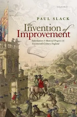 L'invenzione del miglioramento: Informazione e progresso materiale nell'Inghilterra del XVII secolo - The Invention of Improvement: Information and Material Progress in Seventeenth-Century England