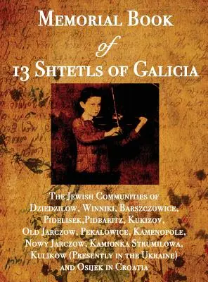 Libro commemorativo di 13 shtetl della Galizia: Le comunità ebraiche di Dziedzilow, Winniki, Barszczowice, Pidelisek, Pidbaritz, Kukizov, Old Jarczow, Pekal - Memorial Book of 13 Shtetls of Galicia: The Jewish Communities of Dziedzilow, Winniki, Barszczowice, Pidelisek, Pidbaritz, Kukizov, Old Jarczow, Pekal