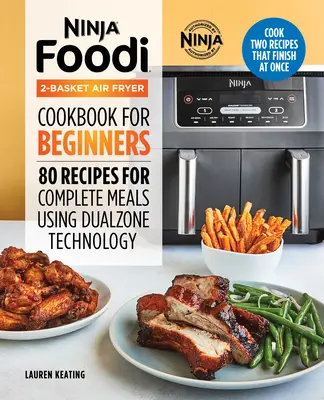 Ninja Foodi 2-Basket Air Fryer Cookbook per principianti: 80 ricette per pasti completi con la tecnologia Dualzone - Ninja Foodi 2-Basket Air Fryer Cookbook for Beginners: 80 Recipes for Complete Meals Using Dualzone Technology