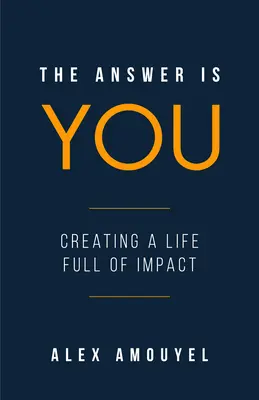 La risposta sei tu: Una guida per creare una vita piena di impatto (Leadership Book, Change the Way You Think) - The Answer Is You: A Guidebook to Creating a Life Full of Impact (Leadership Book, Change the Way You Think)