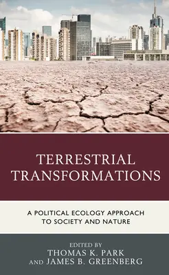Trasformazioni terrestri: Un approccio di ecologia politica alla società e alla natura - Terrestrial Transformations: A Political Ecology Approach to Society and Nature