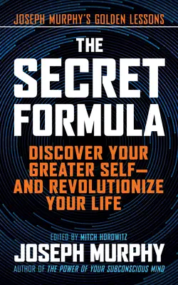 La formula segreta: Scoprire il tuo Io più grande e rivoluzionare la tua vita - The Secret Formula: Discover Your Greater Self--And Revolutionize Your Life