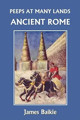 Sbirciare in molte terre: Roma antica (Classici di ieri) - Peeps at Many Lands: Ancient Rome (Yesterday's Classics)