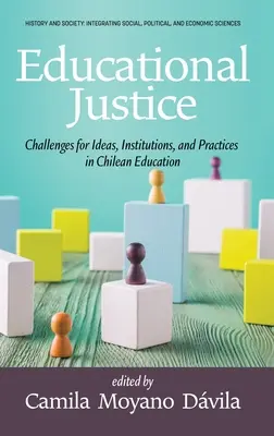 Giustizia educativa: Le sfide per le idee, le istituzioni e le pratiche dell'educazione cilena - Educational Justice: Challenges For Ideas, Institutions, and Practices in Chilean Education