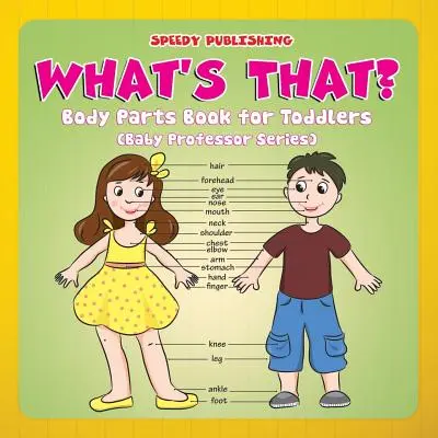 Cos'è quello? Libro sulle parti del corpo per bambini (Serie Baby Professor) - What's That?: Body Parts Book for Toddlers (Baby Professor Series)