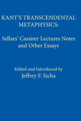 La metafisica trascendentale di Kant: Appunti delle lezioni Cassirer di Sellars e altri saggi - Kant's Transcendental Metaphysics: Sellars' Cassirer Lectures Notes and Other Essays