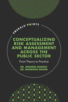 Concettualizzare la valutazione e la gestione del rischio nel settore pubblico: Dalla teoria alla pratica - Conceptualising Risk Assessment and Management Across the Public Sector: From Theory to Practice