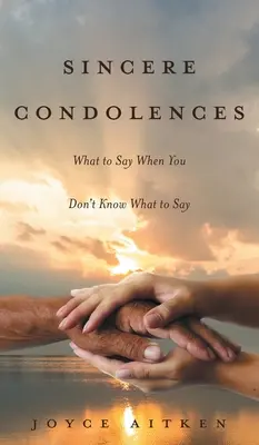 Condoglianze sincere: Cosa dire quando non si sa cosa dire - Sincere Condolences: What to Say When You Don't Know What to Say