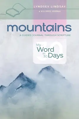 Montagne - La mia parola in 30 giorni: Un diario guidato attraverso le Scritture - Mountains - My Word in 30 Days: A Guided Journal Through Scripture
