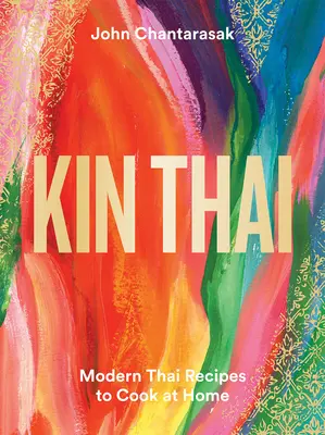 Kin Thai: Ricette thailandesi moderne da cucinare a casa - Kin Thai: Modern Thai Recipes to Cook at Home