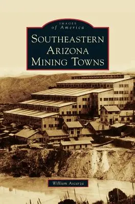 Città minerarie dell'Arizona sudorientale - Southeastern Arizona Mining Towns