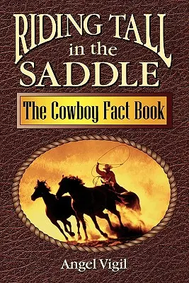 Cavalcare a testa alta in sella: Il libro dei fatti del cowboy - Riding Tall in the Saddle: The Cowboy Fact Book