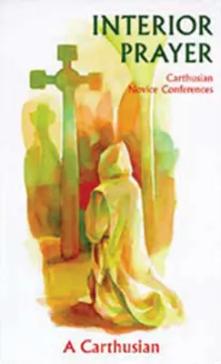 Preghiera interiore: Conferenze dei novizi certosini - Interior Prayer: Carthusian Novice Conferences