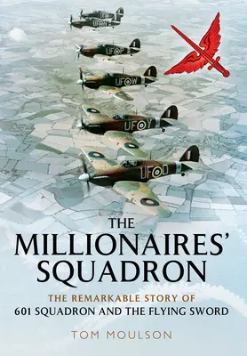 Lo squadrone dei milionari: La straordinaria storia del 601 Squadron e della Spada Volante - The Millionaires' Squadron: The Remarkable Story of 601 Squadron and the Flying Sword