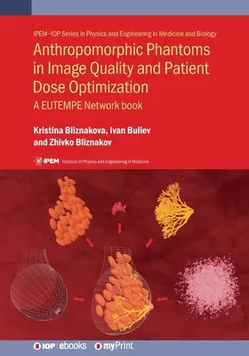 Fantasmi antropomorfi per la qualità dell'immagine e l'ottimizzazione della dose al paziente: Un libro della rete EUTEMPE - Anthropomorphic Phantoms in Image Quality and Patient Dose Optimization: A EUTEMPE Network book