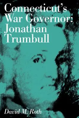 Il governatore di guerra del Connecticut: Jonathan Trumbull - Connecticut's War Governor: Jonathan Trumbull