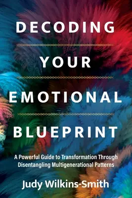 Decodificare l'impronta emotiva: Una potente guida alla trasformazione attraverso il disvelamento degli schemi multigenerazionali - Decoding Your Emotional Blueprint: A Powerful Guide to Transformation Through Disentangling Multigenerational Patterns