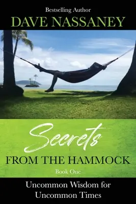 Segreti dall'amaca: Saggezza fuori dal comune per tempi fuori dal comune - Secrets from the Hammock: Uncommon Wisdom for Uncommon Times