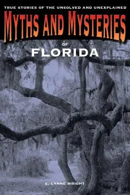 Miti e misteri della Florida: Storie vere di irrisolti e inspiegabili, prima edizione - Myths and Mysteries of Florida: True Stories Of The Unsolved And Unexplained, First Edition