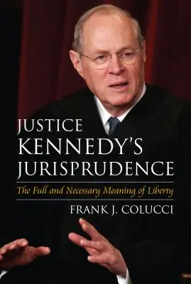 La giurisprudenza del giudice Kennedy: Il significato pieno e necessario della libertà - Justice Kennedy's Jurisprudence: The Full and Necessary Meaning of Liberty