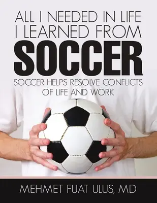 Tutto quello che mi serviva nella vita l'ho imparato dal calcio: il calcio aiuta a risolvere i conflitti della vita e del lavoro - All I Needed in Life I Learned from Soccer: Soccer Helps Resolve Conflicts of Life and Work