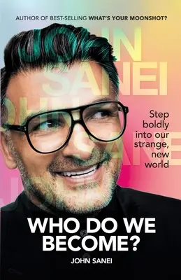 CHI DIVENTIAMO? Entrare con coraggio nel nostro strano, nuovo mondo - WHO DO WE BECOME? Step boldly into our strange, new world