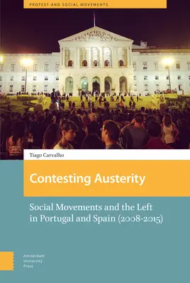 Contestare l'austerità: Movimenti sociali e sinistra in Portogallo e Spagna (2008-2015) - Contesting Austerity: Social Movements and the Left in Portugal and Spain (2008-2015)