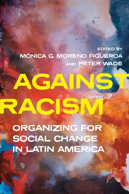 Contro il razzismo: Organizzare per il cambiamento sociale in America Latina - Against Racism: Organizing for Social Change in Latin America