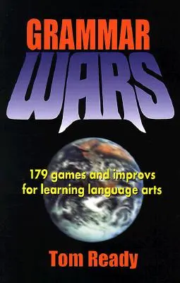 Grammar Wars: 179 giochi e improvvisazioni per l'apprendimento delle arti linguistiche - Grammar Wars: 179 Games and Improvs for Learning Language Arts