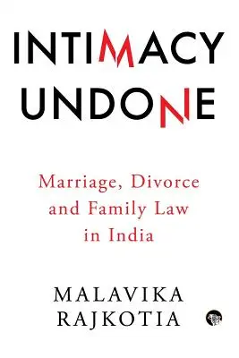 L'intimità disfatta: Matrimonio, divorzio e diritto di famiglia in India - Intimacy Undone: Marriage, Divorce and Family Law in India