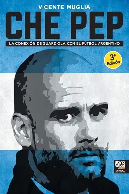 Che Pep: Il rapporto tra Guardiola e il calcio argentino - Che Pep: La conexin de Guardiola con el ftbol argentino