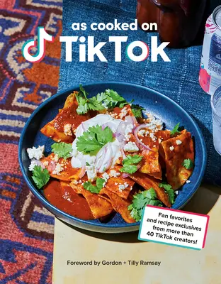 Come cucinato su Tiktok: I preferiti dei fan e le ricette esclusive di oltre 40 creatori di Tiktok! Un libro di cucina - As Cooked on Tiktok: Fan Favorites and Recipe Exclusives from More Than 40 Tiktok Creators! a Cookbook