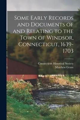 Alcuni primi registri e documenti della città di Windsor, Connecticut, 1639-1703 - Some Early Records and Documents of and Relating to the Town of Windsor, Connecticut, 1639-1703
