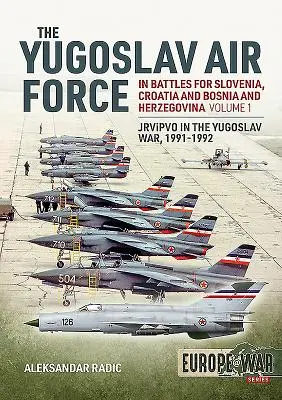 L'aviazione jugoslava nelle battaglie per la Slovenia, la Croazia e la Bosnia ed Erzegovina 1991-1992: Volume 1 - Jrvipvo nella guerra jugoslava, 1991-1992 - The Yugoslav Air Force in the Battles for Slovenia Croatia and Bosnia & Herzegovina 1991-1992: Volume 1 - Jrvipvo in Yugoslav War, 1991-1992