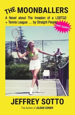 I Moonballers: Un romanzo sull'invasione di una lega di tennis LGBTQ2+... da parte di persone etero (GAY GASP!) - The Moonballers: A Novel about The Invasion of a LGBTQ2+ Tennis League ... by Straight People (GAY GASP!)
