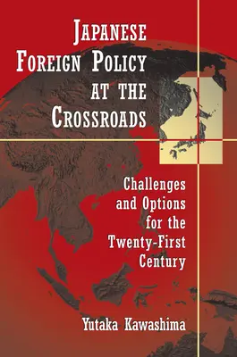 La politica estera giapponese al bivio: Sfide e opzioni per il XXI secolo - Japanese Foreign Policy at the Crossroads: Challenges and Options for the Twenty-First Century
