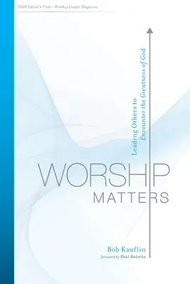 Questioni di culto: Guidare gli altri all'incontro con la grandezza di Dio - Worship Matters: Leading Others to Encounter the Greatness of God