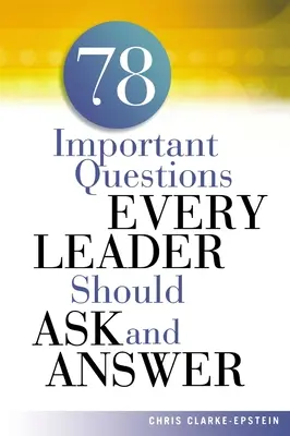 78 domande importanti che ogni leader dovrebbe porsi e rispondere - A 78 Important Questions Every Leader Should Ask and Answer