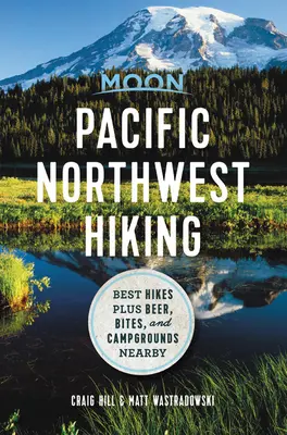 Escursioni nel Pacifico nord-occidentale: Le migliori escursioni più birra, bocconi e campeggi nelle vicinanze - Moon Pacific Northwest Hiking: Best Hikes Plus Beer, Bites, and Campgrounds Nearby