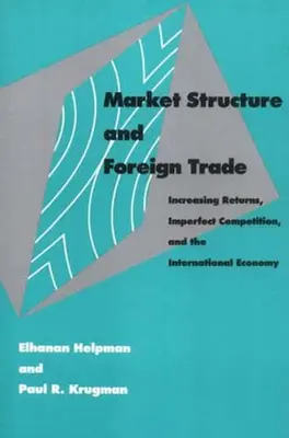Struttura del mercato e commercio estero: rendimenti crescenti, concorrenza imperfetta ed economia internazionale - Market Structure and Foreign Trade: Increasing Returns, Imperfect Competition, and the International Economy