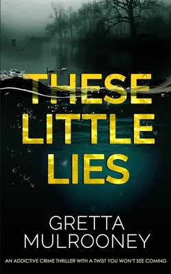 THESE LITTLE LIES un avvincente thriller poliziesco con un colpo di scena che non vedrete mai. - THESE LITTLE LIES an addictive crime thriller with a twist you won't see coming