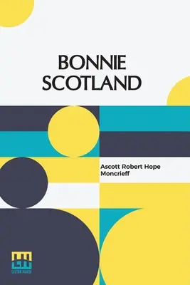 Bonnie Scotland: Descritta da A. R. Hope Moncrieff Dipinta da Sutton Palmer - Bonnie Scotland: Described By A. R. Hope Moncrieff Painted By Sutton Palmer