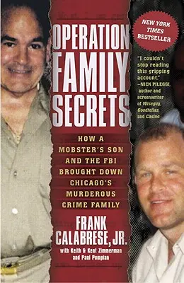 Operazione Segreti di famiglia: come il figlio di un mafioso e l'FBI hanno sgominato la famiglia criminale assassina di Chicago - Operation Family Secrets: How a Mobster's Son and the FBI Brought Down Chicago's Murderous Crime Family