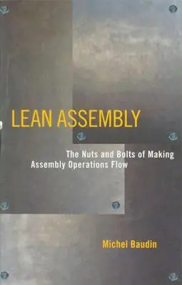 Lean Assembly: I trucchi e le regole per rendere fluide le operazioni di assemblaggio - Lean Assembly: The Nuts and Bolts of Making Assembly Operations Flow