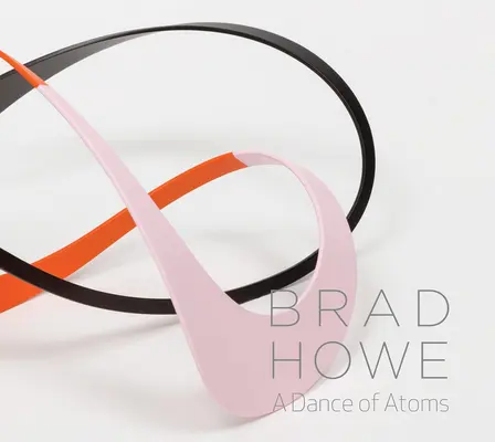 Brad Howe: Una danza di atomi - Brad Howe: A Dance of Atoms